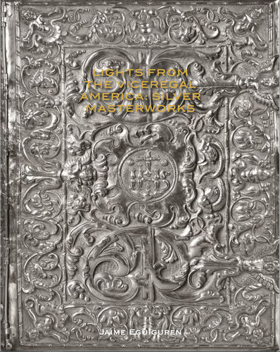 LIGHTS FROM THE VICEREGAL AMERICA, Silver Masterworks