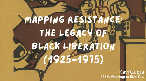 Mapping Resistance: The Legacy of Black Liberation (1925-1975) , KAVI GUPTA | WASHINGTON BLVD. FL. 1