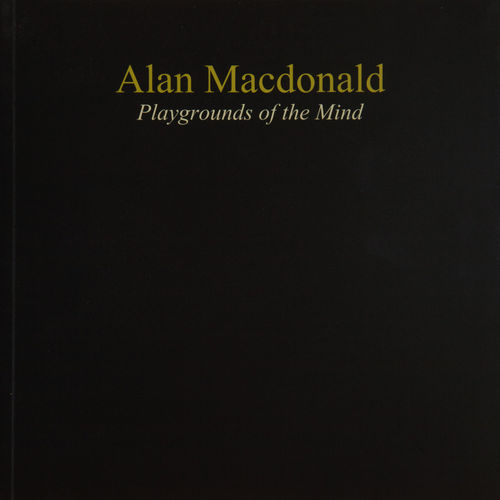 Playground of the Mind - selected paintings 2011-16, ALAN MACDONALD