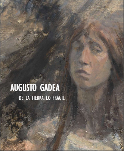 Augusto Gadea | De la tierra, lo frágil