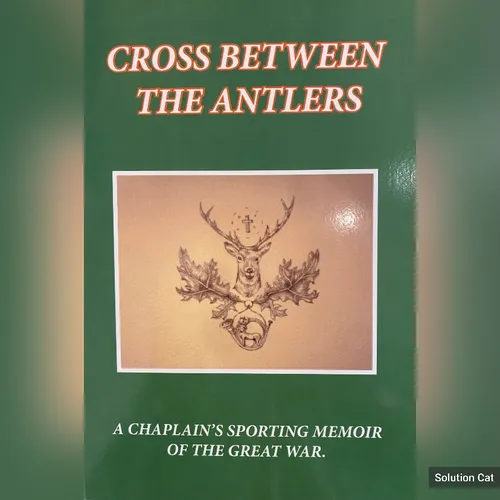 Cross between the Antlers, A Chaplain's Sporting Memoir of The Great War