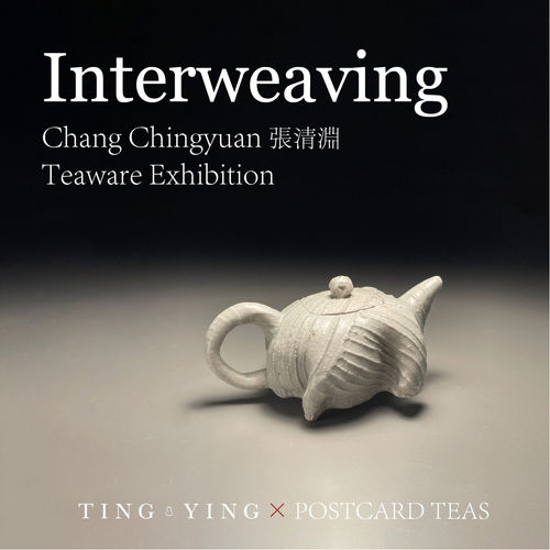 Interweaving - Chang Chingyuan Teaware Exhibition, Postcard Teas, 9 Dering St, New Bond St, London W1S 1AG