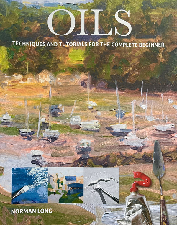 Norman Long MAFA, Oils: Techniques and Tutorials for the Complete Beginner