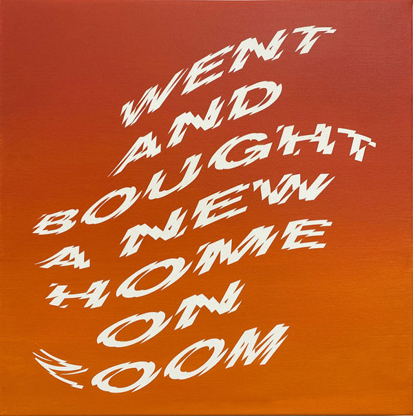 Victor Roman, Sent#21 - "went and bought a new home on zoom" - for 'A Sign of The Times' group exhibition