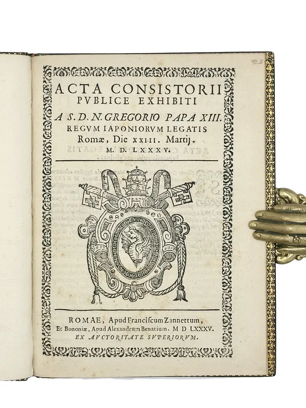 Gonsalves, Gaspar; Boccapaduli, Antonio, Acta consistorii publice exhibiti a S.D.N. Gregorio Papa XIII. Regum Iaponiorum legatis Romae, die XXIII. Martii, M.D. LXXXV, 1585. Rome. Franciscum Zannettum [Francesco Zanetti]