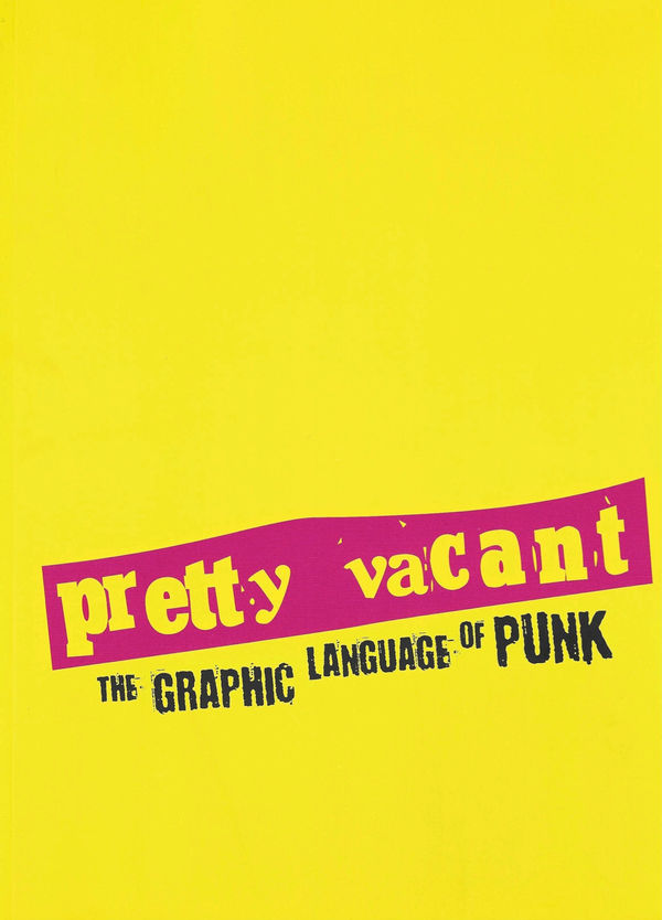 Kaytie Johnson and John Krivine, Pretty Vacant: The Graphic Language of Punk