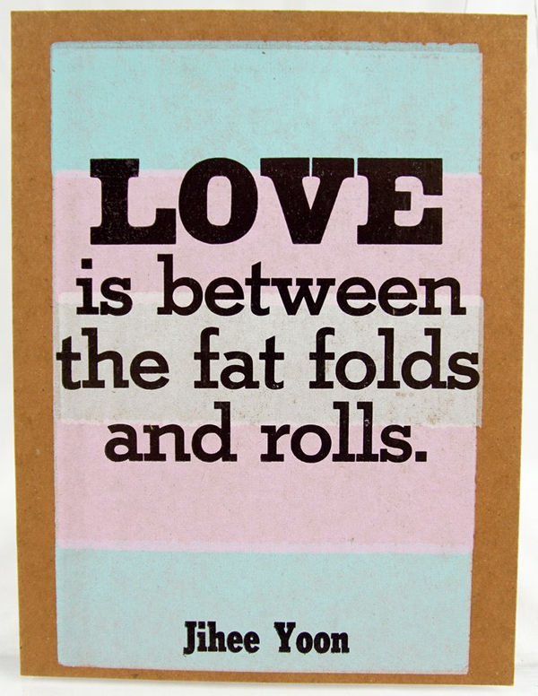 "Love is between the fat folds and rolls"