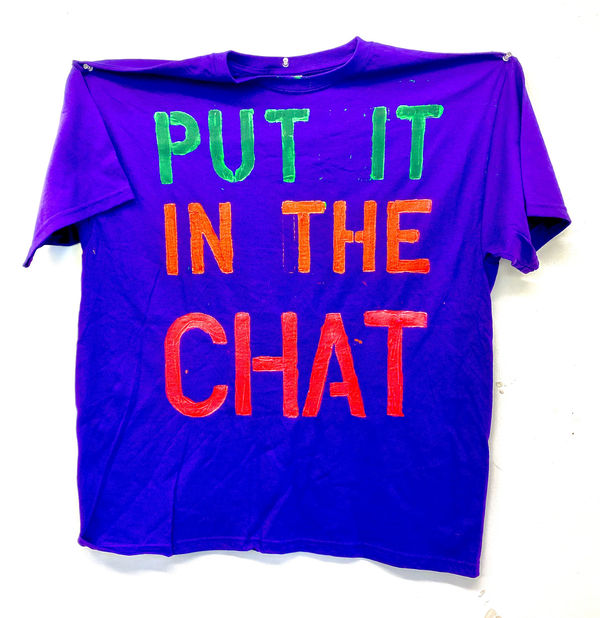 Ross Sinclair RSA (Elect) Covid Comms 4 - Put it in the chat, 2021 Hand-stencilled fluorescent acrylic on cotton t-shirt From the ongoing series T-shirt Paintings 1993 - Signed on reverse 62 x 70 cm