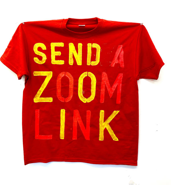 Ross Sinclair RSA (Elect) Covid Comms 2 - Send a zoom link, 2021 Hand-stencilled fluorescent acrylic on cotton t-shirt From the ongoing series T-shirt Paintings 1993 - Signed on reverse 62 x 70 cm