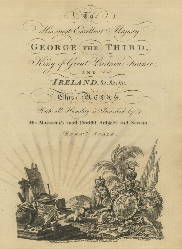 Sayer & Bennett, To His most Excellent Majesty George the Third, King of Great Britain, France, and Ireland, &c.&c.&c., 1776