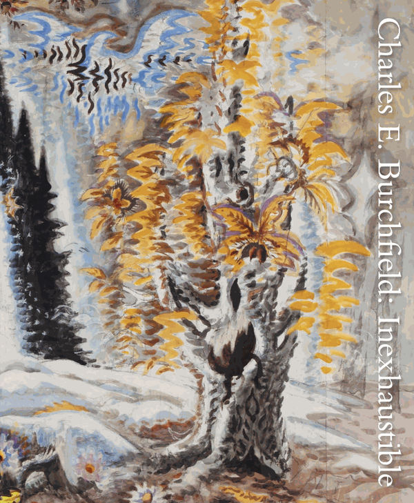 Charles E. Burchfield: Inexhaustible