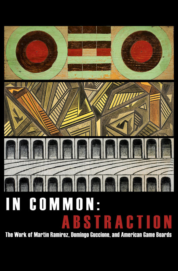 In Common: Abstraction. The Work of Martín Ramírez, Domingo Guccione, and American Game Boards Gallery One • In-Person and Online