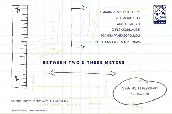 “Poster for the exhibition ‘Between Two & Three Meters’ on a graph-paper background with hand-drawn ruler markings, arrows, and sketch lines. Artists listed are Diamantis Sotiropoulos, Zoi Gaitanidou, Amir H. Fallah, Chris Akordalitis, Ioanna Pantazopoulo