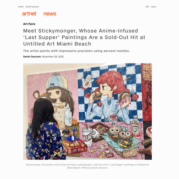 Artnet: "Meet Stickymonger, Whose Anime-Infused ‘Last Supper’ Paintings Are a Sold-Out Hit at Untitled Art Miami Beach"
