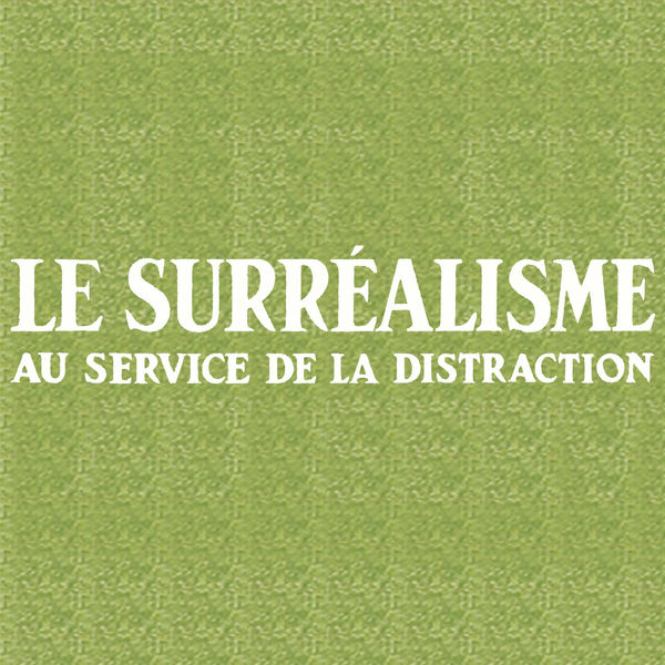 Le Surréalisme au service de la distraction