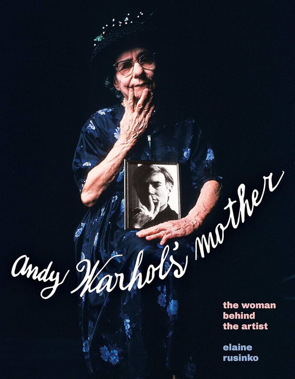 Andy Warhol’s Mother: The Woman Behind the Artist by Elaine Rusinko