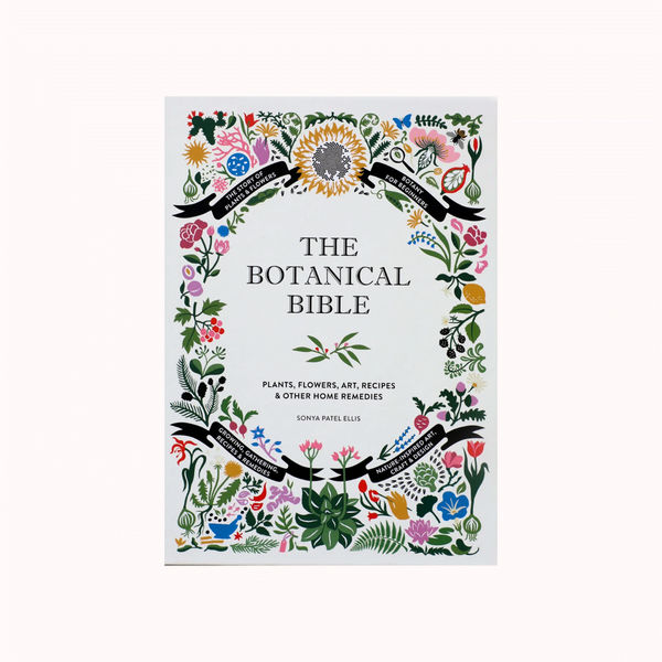 The Botanical Bible, Plants, Flowers, Art, Recipes & Other Home Uses