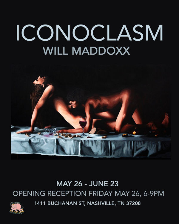 Will Maddoxx "Iconoclasm" May 26 - June 23, 2023
