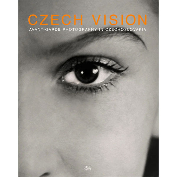 Czech Vision: Avant Garde Photography in Czechoslovakia