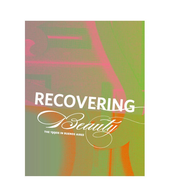 Recovering Beauty: The 1990s in Buenos Aires