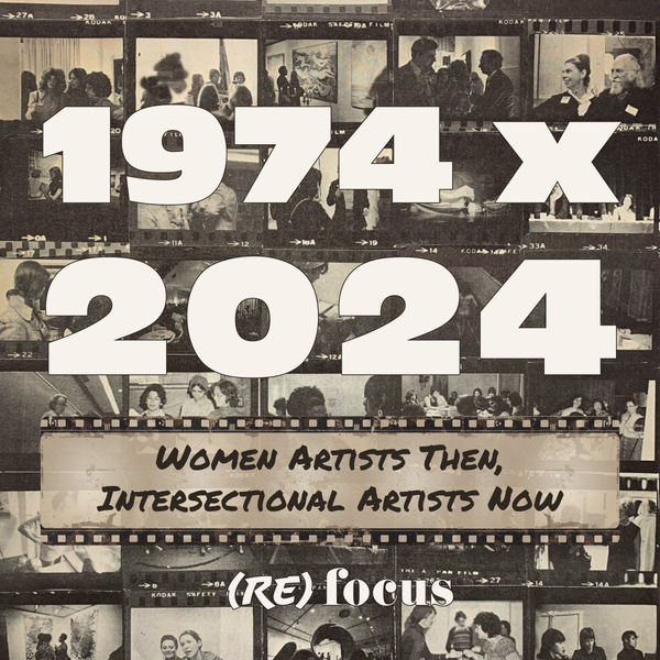 IN CONVERSATION: (re)FOCUS 2024 , 1974 x 2024: Women Artists Then, Intersectional Artists Now