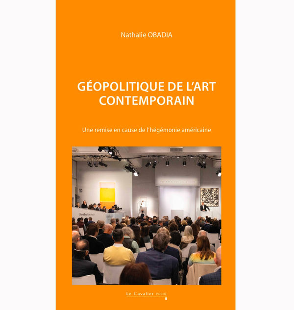 Géopolitique de l’art contemporain. Une remise en cause de l’hégémonie américaine ? (2e édition revue et augmentée)