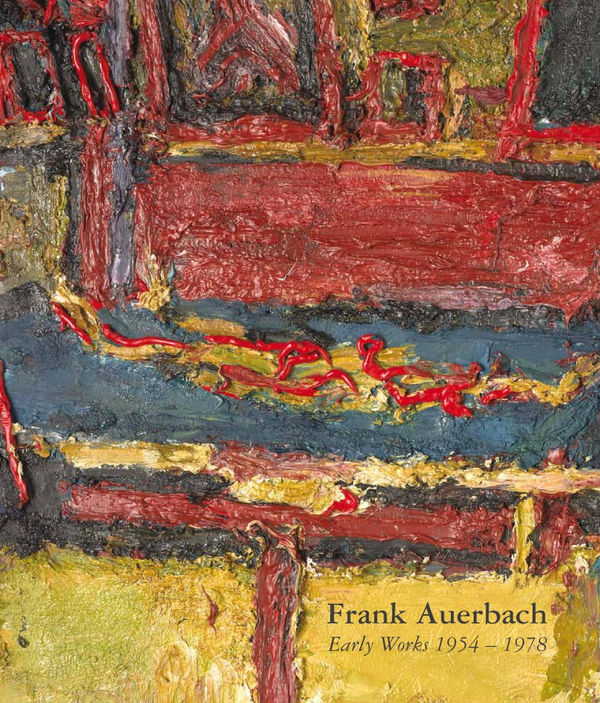 Frank Auerbach: Early Works 1954-1978