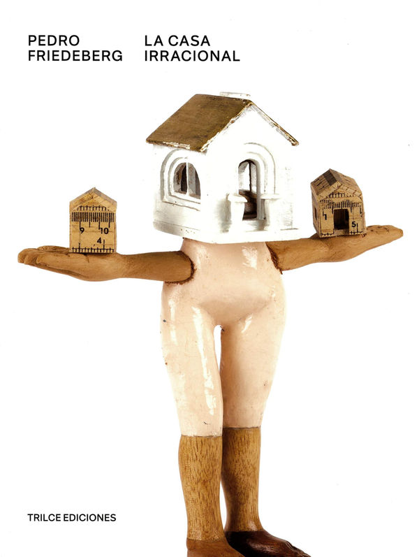 Pedro Friedeberg: La Casa Irracional