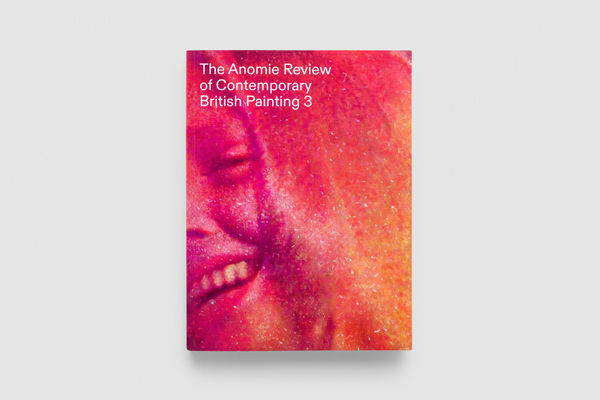 The Anomie Review of Contemporary British Painting 3: Volume 3
