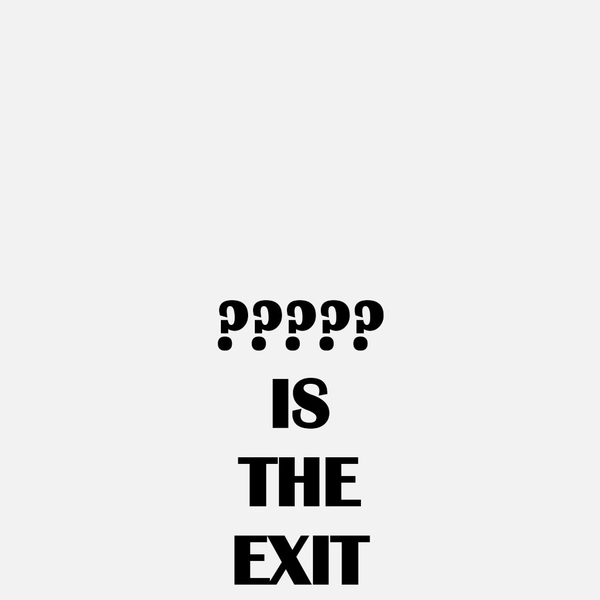 ????? IS THE EXIT, 2019
