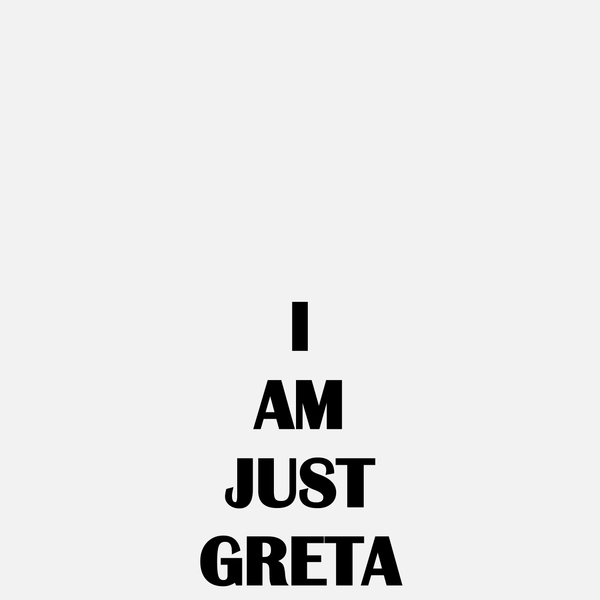 I AM JUST GRETA, 2019