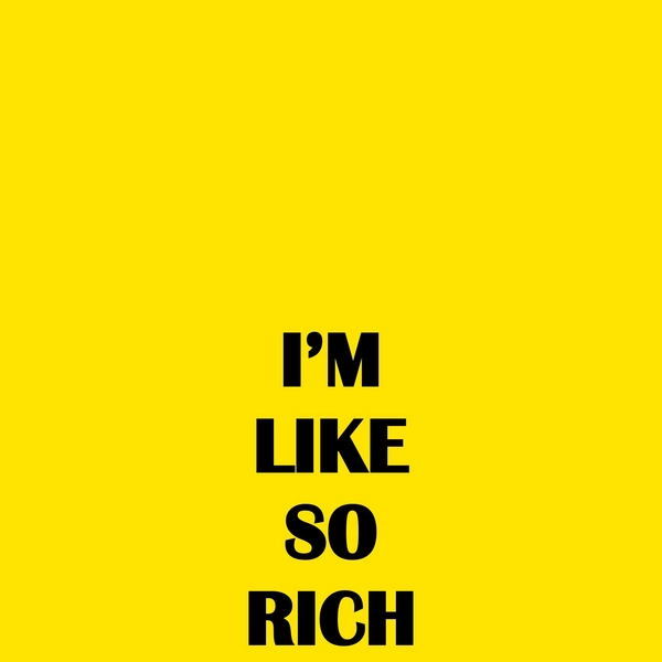 I'M LIKE SO RICH, 2018