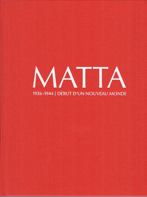 Matta 1936-1944. Début d'un nouveau monde, Catalogue de l'exposition