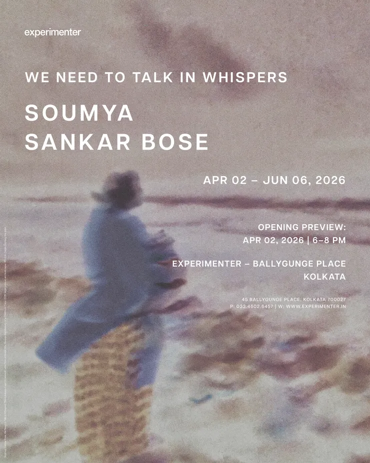 Soumya Sankar Bose | We Need To Talk In Whispers, Experimenter – Ballygunge Place, Kolkata