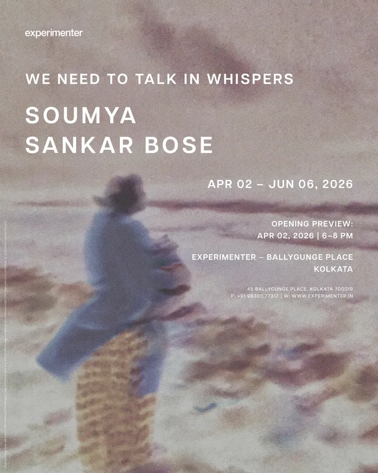 Soumya Sankar Bose | We Need To Talk In Whispers, Experimenter – Ballygunge Place, Kolkata