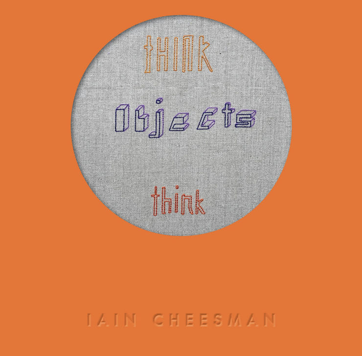 "Think Objects Think" An online presentation of new sculptures by Iain Cheesman