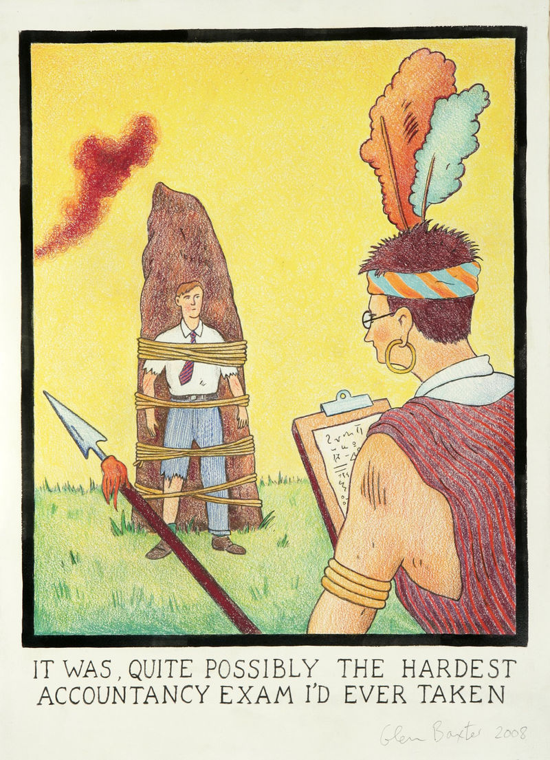 Glen Baxter It was, quite possibly the hardest accountancy exam I'd ever taken, 2008