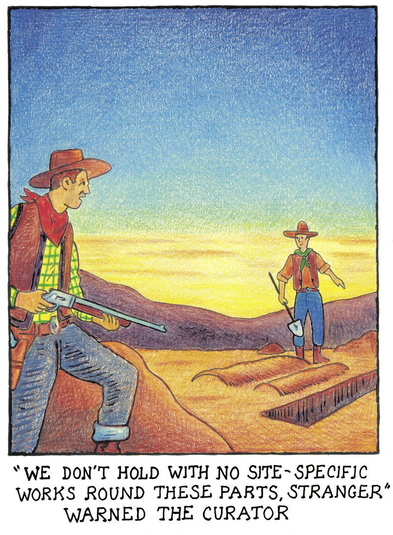 Glen Baxter 'We don't hold with no site-specific works round these parts, stranger' warned the curator, 2007-08