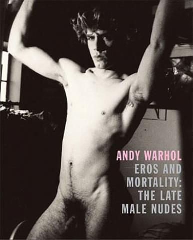 Andy Warhol, Eros and Mortality: The Late Male Nudes