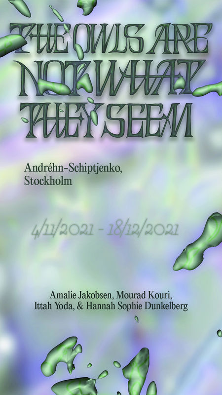 The Owls Are Not What They Seem: Hannah Sophie Dunkelberg, Amalie Jakobsen, Mourad Kouri & Ittah Yoda, Stockholm