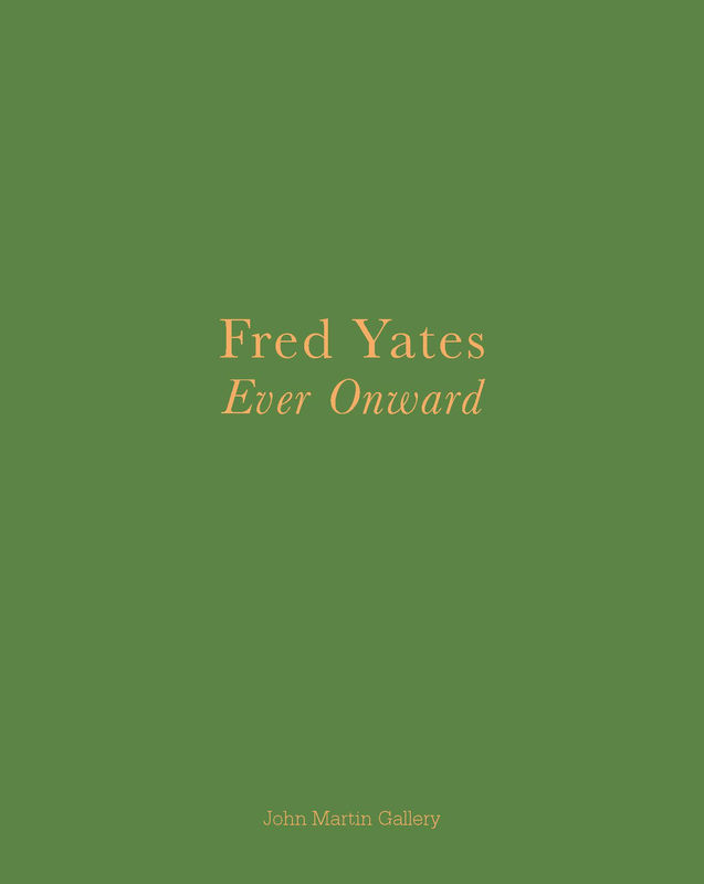 Ever Onwards, Paintings and Drawings, 1938 - 2008 , Fred Yates