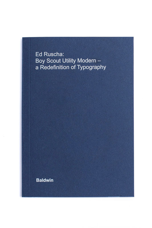Ed Ruscha: Boy Scout Utility Modern- a redefinition of Typography, Baldwin Books