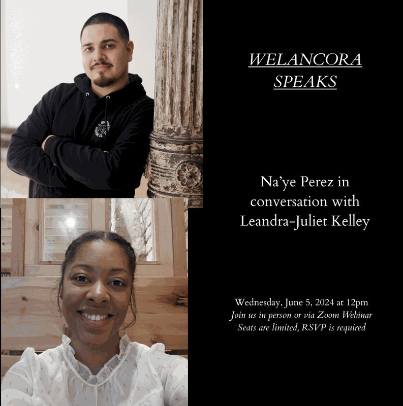 Welancora Speaks: Na'ye Perez, In conversation with Leandra-Juliet Kelley