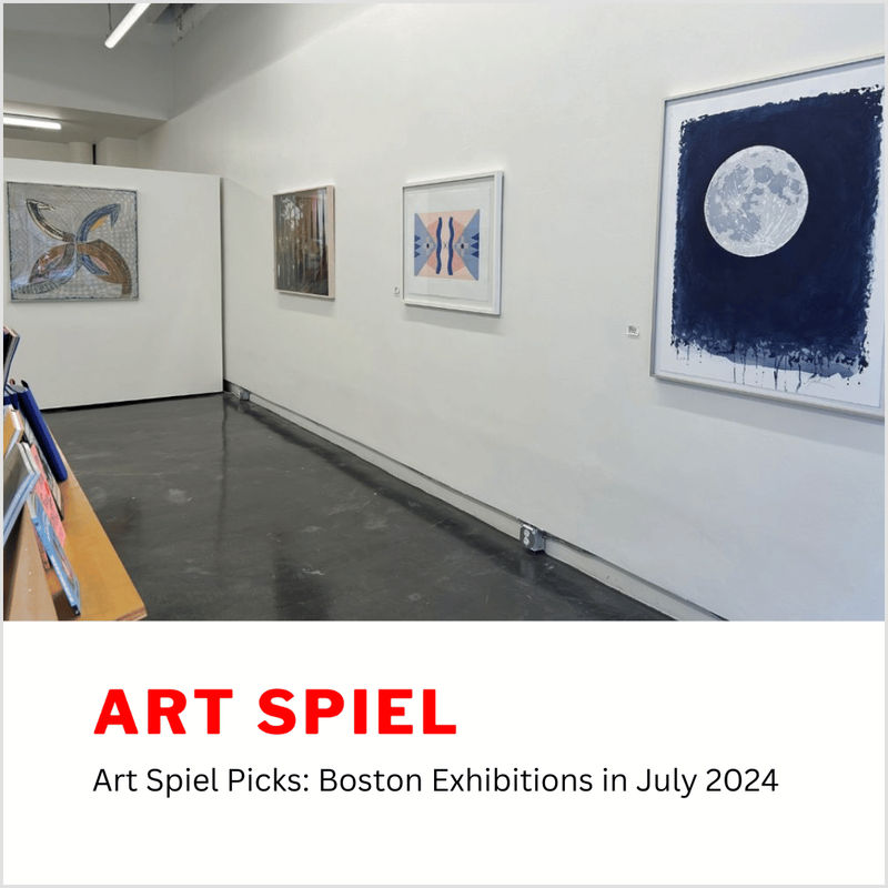 Art Spiel: Boston Exhibitions in July 2024