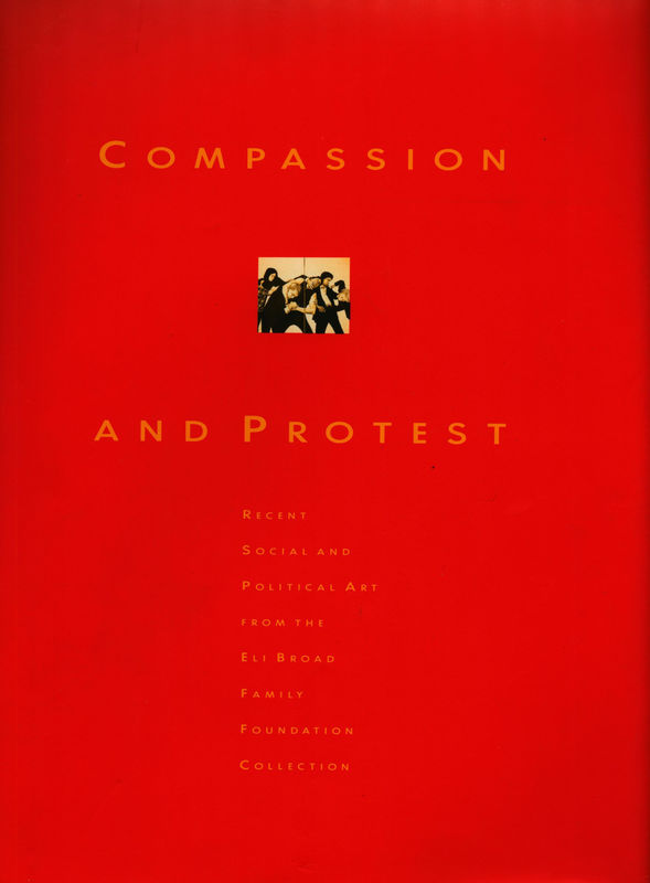 Compassion and Protest: Recent Social and Political Art from the Eli Broad Family Foundation Collection, San Jose Museum of Art
