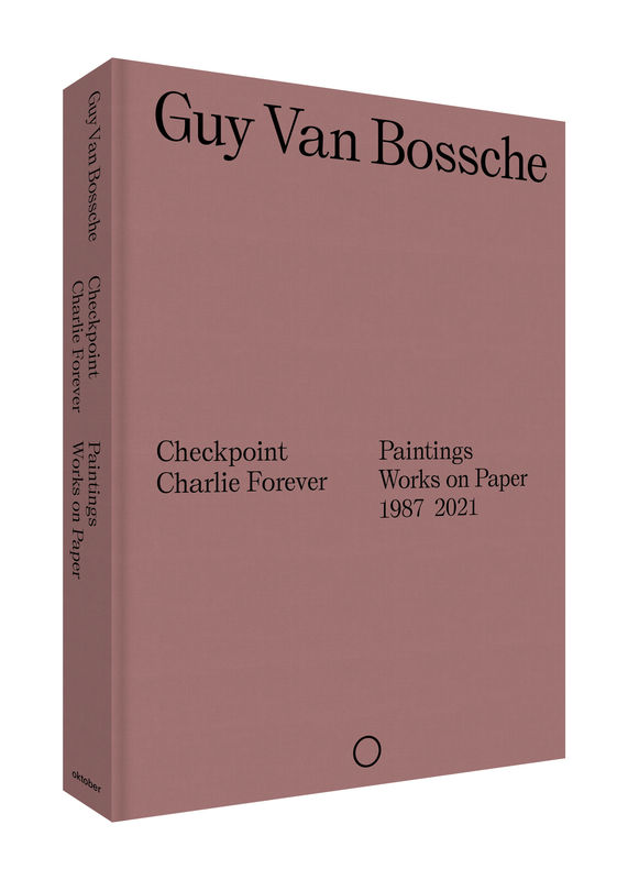 Guy Van Bossche, Checkpoint Charlie Forever - Paintings, Works on Paper, 1987 - 2021