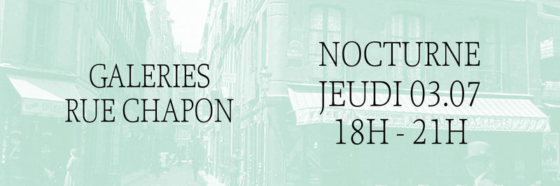 Nocturne des galeries de la rue Chapon — jeudi 3 juillet 2025, de 18h à 21h