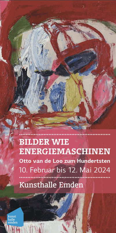 Bilder wie Energiemaschinen. Otto van de Loo zum Hundertsten, Kunsthalle, Emden