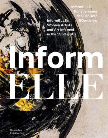 InformELLES: Women Artists and Art Informel in the 1950s/60s, Hessen Kassel Heritage, Cassel, Allemagne