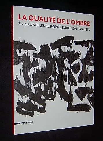 La qualité de l'ombre. 3 x 3 Künstler Europas _ European Artists, Ludwig Museum im Deutschherrenhaus, Koblenz, Allemagne